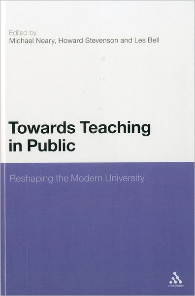 Towards Teaching in Public: Reshaping the Modern University - Mike Neary - Books - Continuum - 9781441124791 - April 5, 2012