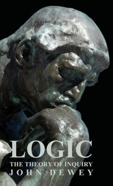 Cover for John Dewey · Logic - the Theory of Inquiry (Innbunden bok) (2008)