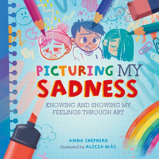 Cover for Anna Shepherd · All the Colours of Me: Picturing My Sadness: Knowing and showing my feelings through art - All the Colours of Me (Paperback Book) (2023)