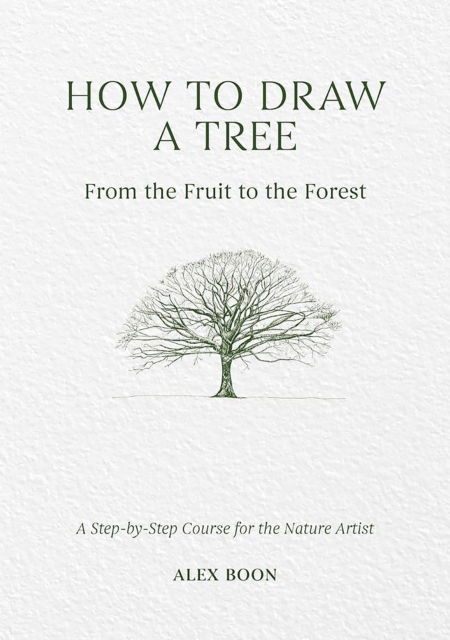 Cover for Alex Boon · How to Draw a Tree: from the Fruit to the Forest: A Step-by-Step Course for the Nature Artist (Hardcover bog) (2025)