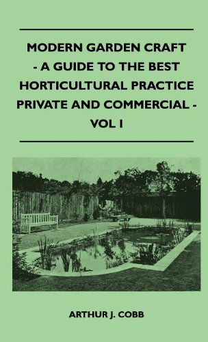 Cover for Arthur J. Cobb · Modern Garden Craft - a Guide to the Best Horticultural Practice Private and Commercial - Vol I (Hardcover Book) (2010)