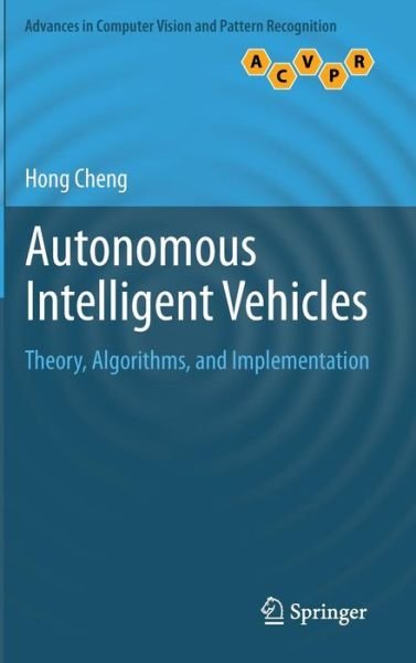 Cover for Hong Cheng · Autonomous Intelligent Vehicles: Theory, Algorithms, and Implementation - Advances in Computer Vision and Pattern Recognition (Hardcover Book) (2011)