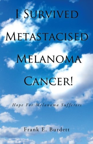Cover for Frank E Burdett · I Survived Metastacised Melanoma Cancer!: Hope for Melanoma Sufferers (Taschenbuch) (2012)
