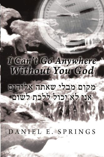 Cover for Daniel E Springs · I Can't Go Anywhere Without You God (Paperback Book) (2010)