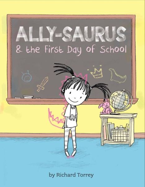 Cover for Richard Torrey · Ally-saurus &amp; the First Day of School - Ally-saurus (Hardcover Book) (2015)