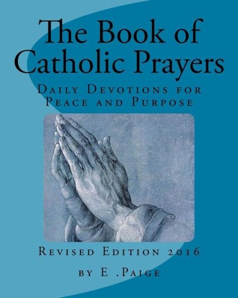 Cover for E Paige · The Book of Catholic Prayers: Daily Devotions for Peace and Purpose (Pocketbok) (2011)