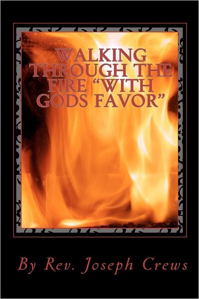 Cover for Rev Joseph Crews · Walking Through the Fire &quot;With Gods Favor&quot; (Paperback Book) (2011)