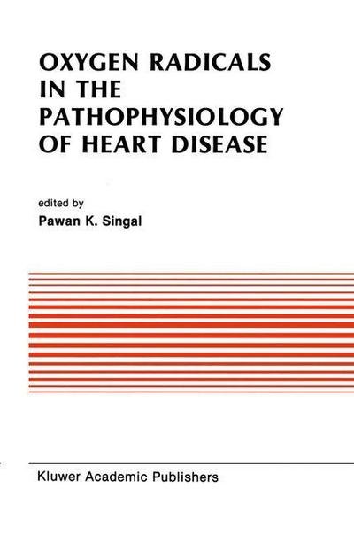 Cover for Pawan K Singal · Oxygen Radicals in the Pathophysiology of Heart Disease - Developments in Cardiovascular Medicine (Taschenbuch) [Softcover reprint of the original 1st ed. 1988 edition] (2011)