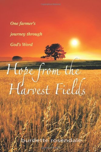 Cover for Burdette Rosendale · Hope from the Harvest Fields: One Farmer's Journey Through God's Word (Paperback Book) (2011)