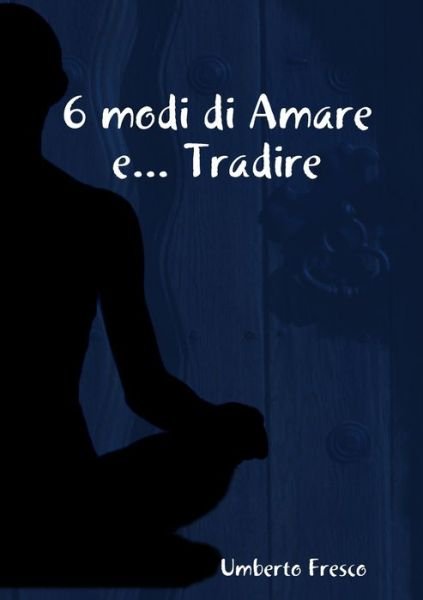 Cover for Umberto Fresco · 6 Modi Di Amare E... Tradire (Buch) (2011)