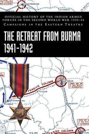Cover for Bisheshwar Prasad · The Retreat from Burma 1941-1942 : Official History of the Indian Armed Forces in the Second World War 1939-45 Campaigns in the Eastern Theatre (Hardcover Book) (2024)