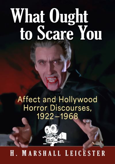 What Ought to Scare You: Affect and Hollywood Horror Discourses, 1922-1968 - H. Marshall Leicester - Książki - McFarland & Co  Inc - 9781476689791 - 9 lipca 2024