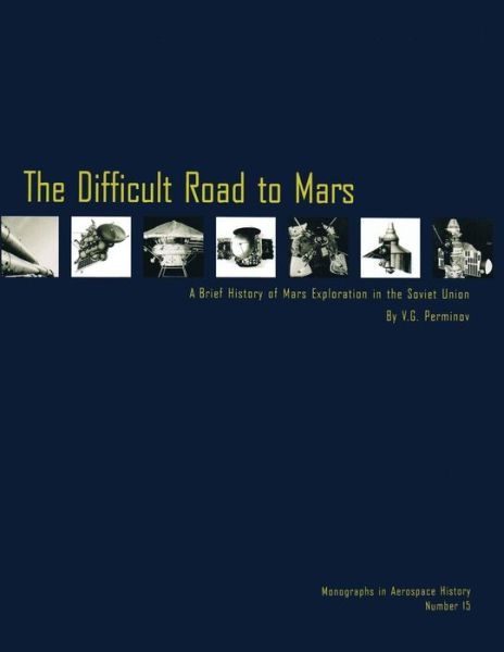 Cover for V G Perminov · The Difficult Road to Mars: a Brief History of Mars Exploration in the Soviet Union (Paperback Book) (2012)