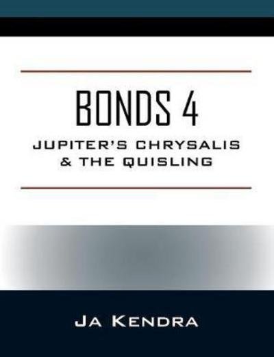 Cover for Ja Kendra · Bonds 4: Jupiter's Chrysalis &amp; the Quisling (Taschenbuch) (2017)