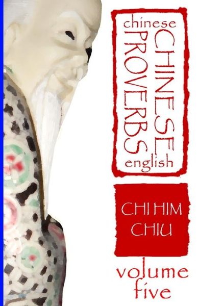 Cover for Chi Him Chiu · Chinese Proverbs, Volume Five: a Bilingual Dictionary (Chinese-english), Short Expressions of Popular Wisdom (Taschenbuch) (2012)