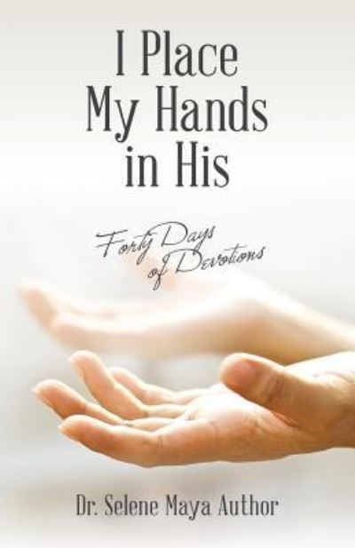 Cover for Selene Maya Author · I Place My Hands in His (Paperback Book) (2018)