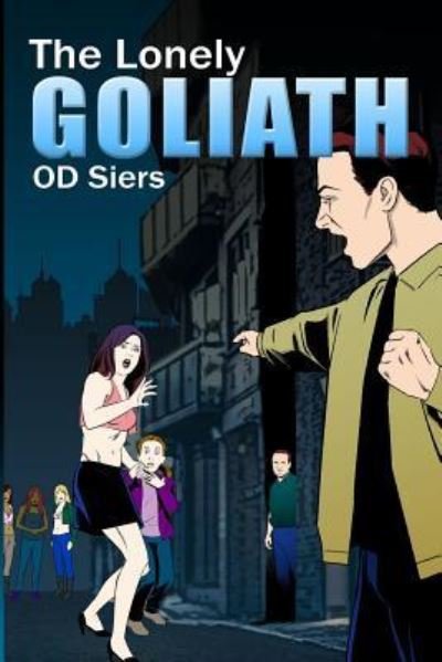 The Lonely Goliath - Od Siers - Books - Dorrance Publishing Co. - 9781480987791 - August 3, 2018