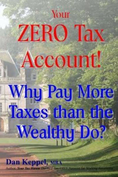 Cover for Dan Keppel Mba · Your Zero Tax Account!: Why Pay More Taxes Than the Wealthy Do? (Paperback Book) (2013)