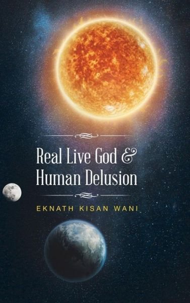 Cover for Eknath Kisan Wani · Real Live God &amp; Human Delusion (Hardcover bog) (2016)