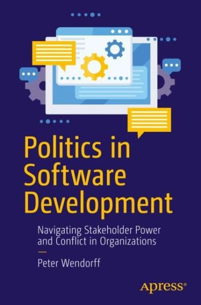 Cover for Peter Wendorff · Politics in Software Development: Navigating Stakeholder Power and Conflict in Organizations (Paperback Book) [1st edition] (2022)