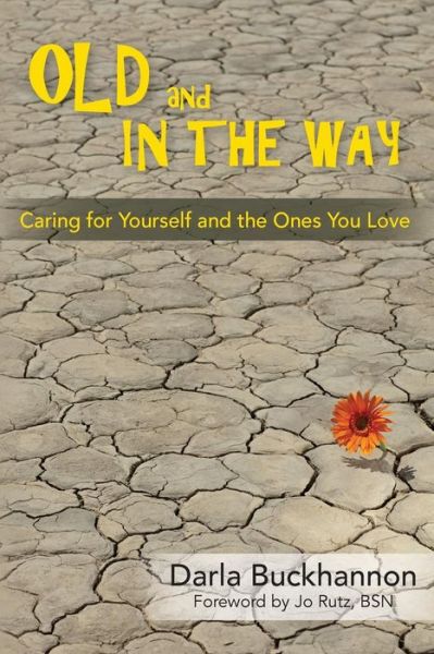 Cover for Darla Buckhannon · Old and in the Way: Caring for Yourself and the Ones You Love (Paperback Book) (2013)