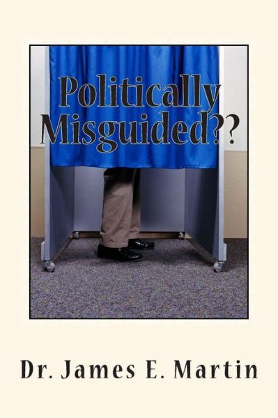 Cover for James E Martin · Politically Misguided: No Political Correctness Here (Paperback Book) (2013)