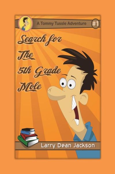 Cover for Larry Dean Jackson · Search for the 5th Grade Mole: a Tommy Tussle Adventure (Paperback Book) (2013)