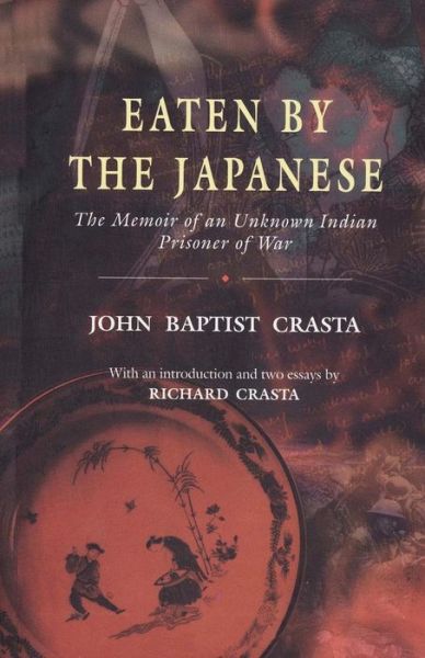 Cover for Richard Crasta · Eaten by the Japanese: The Memoir of an Unknown Indian Prisoner of War (Paperback Book) (2013)