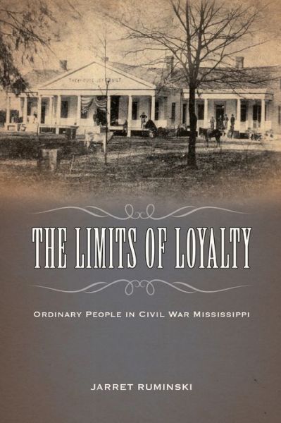 Cover for Jarret Ruminski · The Limits of Loyalty: Ordinary People in Civil War Mississippi (Paperback Book) (2020)