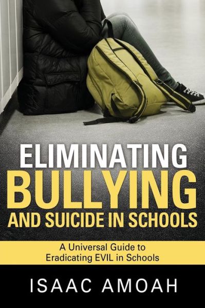 Cover for Isaac Amoah · Eliminating Bullying and Suicide in Schools (Taschenbuch) (2014)