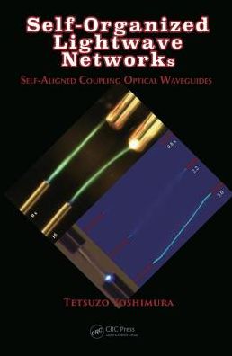 Cover for Yoshimura, Tetsuzo (Tokyo University of Technology, Japan) · Self-Organized Lightwave Networks: Self-Aligned Coupling Optical Waveguides (Hardcover Book) (2018)