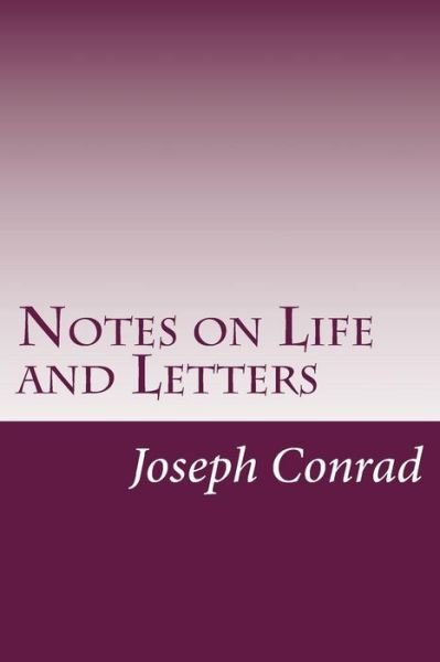 Notes on Life and Letters - Joseph Conrad - Livros - Createspace - 9781499149791 - 15 de abril de 2014