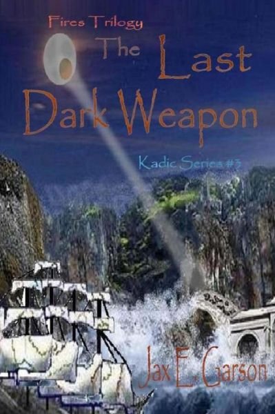 Cover for Jax E Garson · The Last Dark Weapon: Fires Trilogy (Paperback Book) (2009)