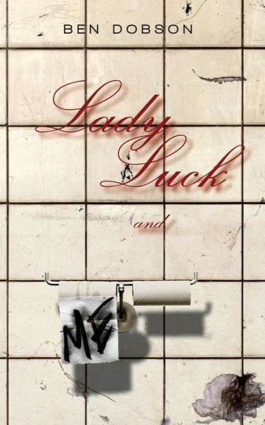 Lady Luck and Me - Ben Dobson - Books - Createspace - 9781499529791 - June 11, 2014
