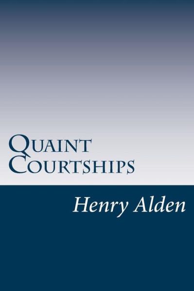 Cover for Henry Mills Alden · Quaint Courtships (Paperback Book) (2014)