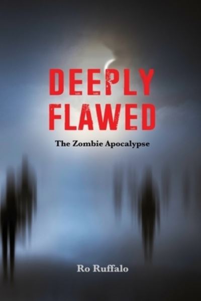 Deeply Flawed : The Zombie Apocalypse - Ro Ruffalo - Kirjat - Createspace Independent Publishing Platf - 9781500326791 - torstai 22. syyskuuta 2016