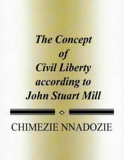 Cover for Chimezie Nnadozie · The Concept of Civil Liberty according to John Stuart Mill (Paperback Book) (2014)