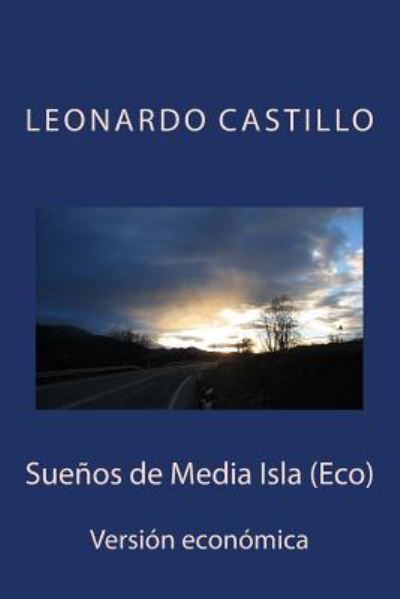 Suenos De Media Isla (Eco): Version Economica - Lic Leonardo Castillo - Książki - Createspace - 9781500920791 - 23 sierpnia 2014