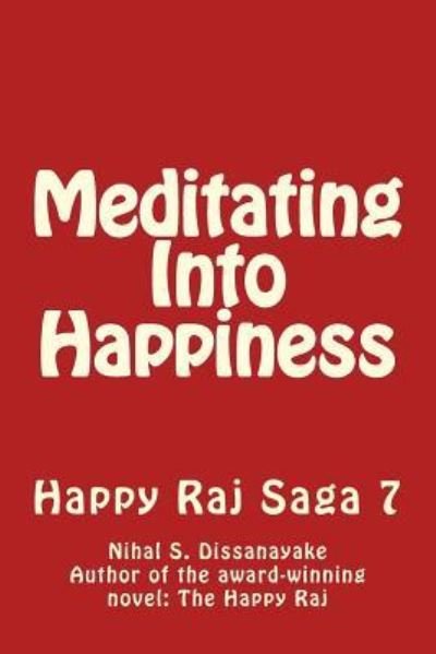 Cover for Nihal Somaratne Dissanayake · Meditating Into Happiness--Happy Raj Saga Vol 7 (Paperback Book) (2014)