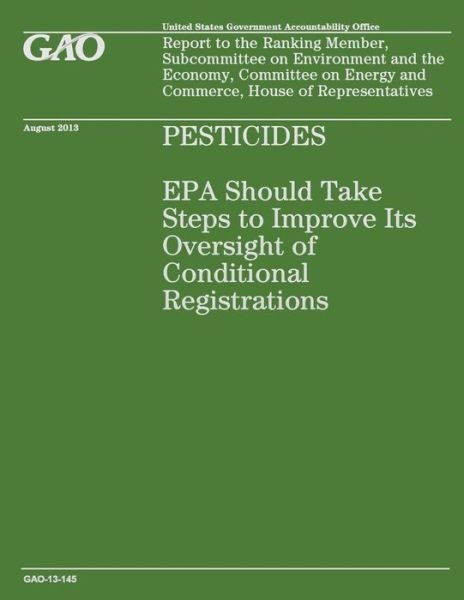 Cover for Government Accountability Office · Pesticides: Epa Should Take Steps to Improve Its Oversight of Conditional Registration (Paperback Book) (2014)