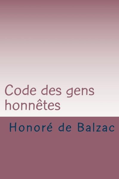 Code Des Gens Honnetes - Honore De Balzac - Książki - Createspace - 9781507541791 - 14 stycznia 2015