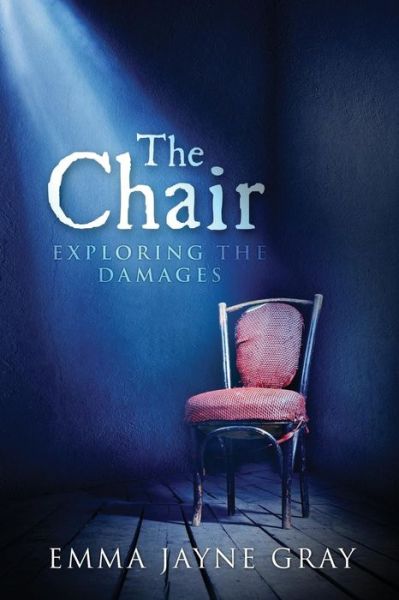 Cover for Ms Emma Jayne Gray · The Chair: Exploring the Damages (Paperback Book) (2015)