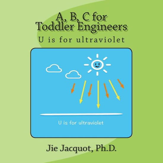 Cover for Jie Jacquot Ph D · A, B, C for Toddler Engineers: U is for Ultraviolet (Paperback Bog) (2015)