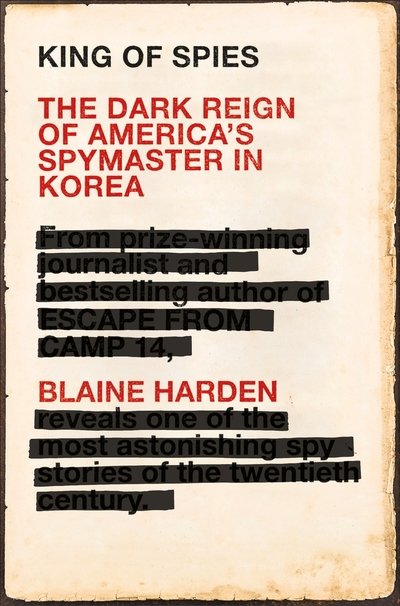 Cover for Blaine Harden · King of Spies: The Dark Reign of America's Spymaster in Korea (Paperback Book) (2019)