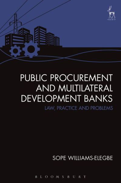 Public Procurement and Multilateral Development Banks: Law, Practice and Problems - Sope Williams-Elegbe - Książki - Bloomsbury Publishing PLC - 9781509930791 - 25 lipca 2019