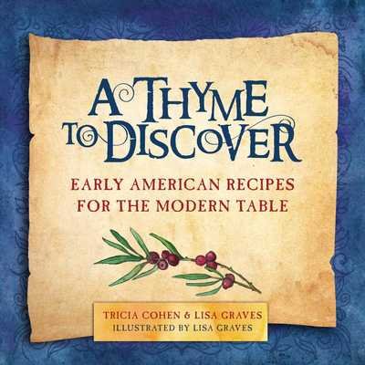 Cover for Tricia Cohen · A Thyme to Discover: Early American Recipes for the Modern Table (Gebundenes Buch) (2017)