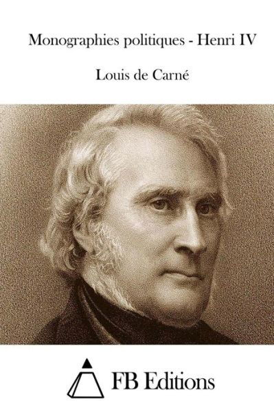 Cover for Louis De Carne · Monographies Politiques - Henri Iv (Pocketbok) (2015)