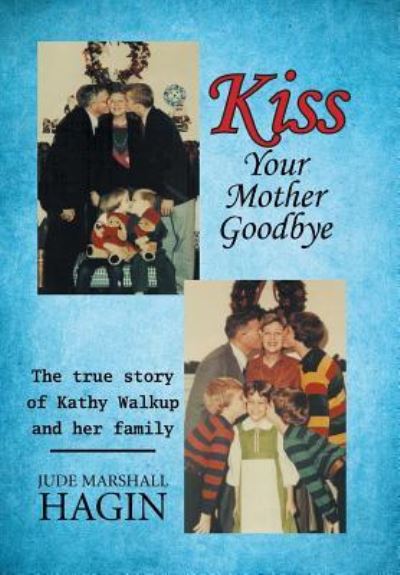Cover for Jude Marshall Hagin · Kiss Your Mother Goodbye (Hardcover Book) (2016)