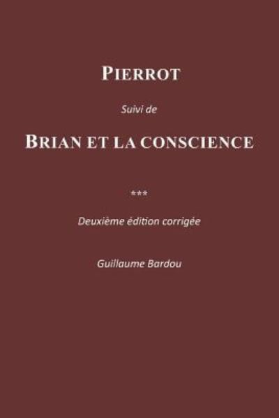 Cover for Bardou Guillaume · PIERROT Suivi de BRIAN ET LA CONSCIENCE (Pocketbok) (2015)