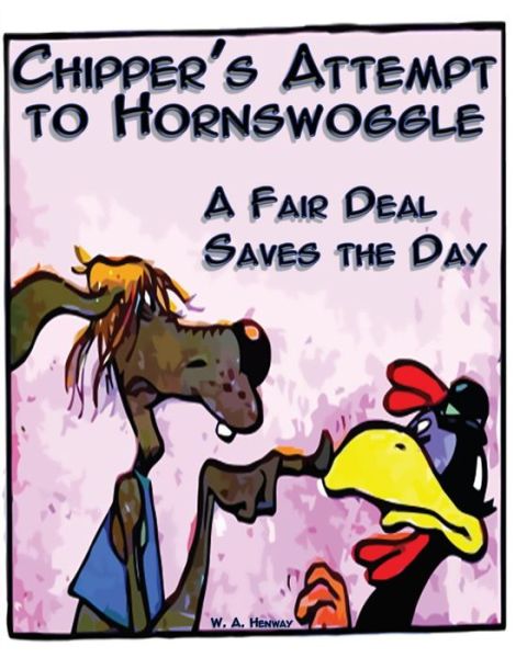 Chipper's Attempt to Hornswoggle: a Fair Deal Saves the Day - W a Henway - Livros - Createspace - 9781515320791 - 1 de agosto de 2015